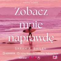 Zobacz mnie naprawdę. Pacific Shores. Tom 3 - Karolina Bochenek, Radosław Baran , Małgorzata Gradkowska, Sarah A. Bailey