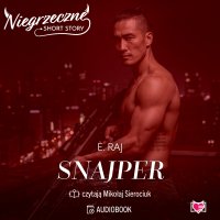 Snajper. Niegrzeczne short story - E. Raj, Mikołaj Sierociuk