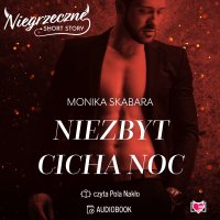 Niezbyt cicha noc. Niegrzeczne short story - Monika Skabara, Pola Nakło
