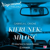 Kierunek: miłość. Niegrzeczne short story - Gabriela L. Orione, Yukari Sol, Radomir Swawolski
