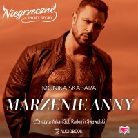 Marzenie Anny. Niegrzeczne short story - Monika Skabara, Yukari Sol, Radomir Swawolski