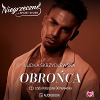 Obrońca. Niegrzeczne short story - Ludka Skrzydlewska, Katarzyna Domalewska