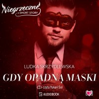 Gdy opadną maski. Niegrzeczne short story - Ludka Skrzydlewska, Yukari Sol