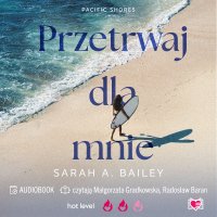 Przetrwaj dla mnie. Pacific Shores. Tom 4 - Karolina Bochenek, Radosław Baran , Małgorzata Gradkowska, Sarah A Bailey