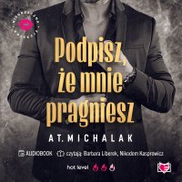 Podpisz, że mnie pragniesz. Niegrzeczna Kolekcja - AT. Michalak, Nikodem Kasprowicz, Barbara Liberek, Hanna Tyszkiewicz
