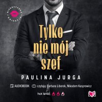 Tylko nie mój szef. Niegrzeczna Kolekcja - Paulina Jurga, Nikodem Kasprowicz, Barbara Liberek, Hanna Tyszkiewicz