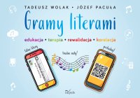 Gramy literami. Edukacja – terapia – rewalidacja – korelacja - Tadeusz Wolak, Józef Pacuła