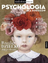 Psychologia dla rodziców 3/2021. Wysokie Obcasy. Wydanie specjalne - Opracowanie zbiorowe 