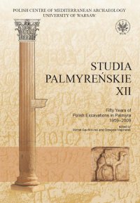 Studia Palmyreńskie 12. Fifty Years of Polish Excavations in Palmyra 1959-2009 - Michał Gawlikowski