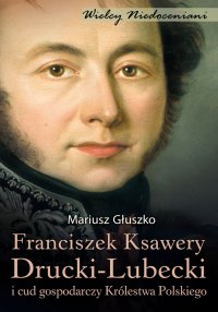 Franciszek Ksawery Drucki-Lubecki - Mariusz Głuszko