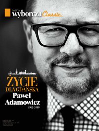 Życie dla Gdańska. Paweł Adamowicz 1965-2019 Gazeta Wyborcza Classic 2/2019. Wydanie Specjalne - Opracowanie zbiorowe 