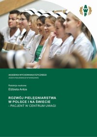 Rozwój pielęgniarstwa w Polsce i na świecie – Pacjent w centrum uwagi - Elżbieta Antos