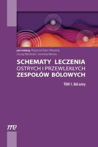 Schematy leczenia ostrych i przewlekłych zespołów bólowych. Tom 1. Ból ostry - Jarosław Woroń, Jerzy Wordliczek, Małgorzata Malec-Milewska