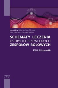 Schematy leczenia ostrych i przewlekłych zespołów bólowych. Tom 2. Ból przewlekły - Jarosław Woroń, Jerzy Wordliczek, Małgorzata Malec-Milewska