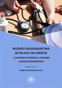 Rozwój pielęgniarstwa w Polsce i na świecie – człowiek w zdrowiu, chorobie i niepełnosprawności - Małgorzata Wojciechowska