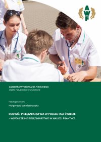 Rozwój pielęgniarstwa w Polsce i na świecie – współczesne pielęgniarstwo w nauce i praktyce - Małgorzata Wojciechowska