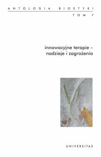 Innowacyjne terapie – nadzieje i zagrożenia. Antologia bioetyki. Tom 7 - Włodzimierz Galewicz