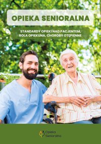 Opieka senioralna. Standardy opieki na pacjentem, rola opiekuna, choroby otępienne - 