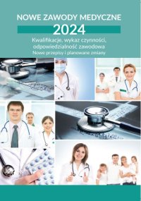 Nowe zawody medyczne 2024. Kwalifikacje, wykaz czynności, odpowiedzialność zawodowa - 