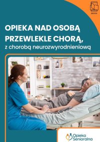 Opieka nad osobą przewlekle chorą, z chorobą neurozwyrodnieniową - Agata Sierota