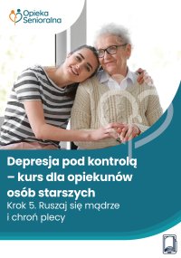 Depresja pod kontrolą. Krok 5. Ruszaj się mądrze i chroń plecy - Opracowanie zbiorowe 