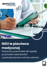 NIS2 w placówce medycznej. Praktyczny przewodnik dla szpitali, przychodni, laboratoriów i podwykonawców ochrony zdrowia - Opracowanie zbiorowe 
