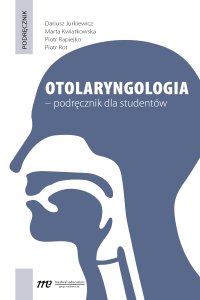 Otolaryngologia – podręcznik dla studentów - Marta Kwiatkowska, Piotr Rapiejko, Piotr Rot, Dariusz Jurkiewicz