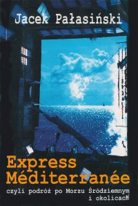 Express Méditerranée, czyli podróż po Morzu Śródziemnym i okolicach - Jacek Pałasiński