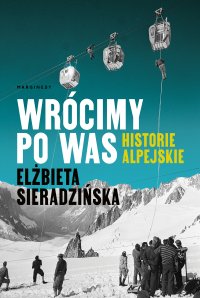 Wrócimy po was. Historie alpejskie - Elżbieta Sieradzińska