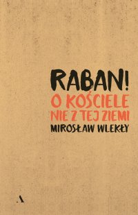 Raban! O kościele nie z tej ziemi - Mirosław Wlekły