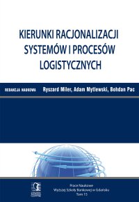 Kierunki racjonalizacji systemów i procesów logistycznych. Tom 15 - Ryszard Miler