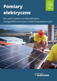 Pomiary elektryczne. Jak ocenić jakość przekształtników energoelektronicznych źródeł fotowoltaicznych - 