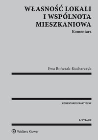 Własność lokali i wspólnota mieszkaniowa. Komentarz - Ewa Bończak-Kucharczyk