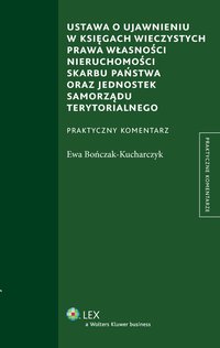 Ustawa o ujawnieniu w księgach wieczystych prawa własności nieruchomości Skarbu Państwa oraz jednostek samorządu terytorialnego - Ewa Bończak-Kucharczyk