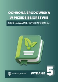 Ochrona środowiska w przedsiębiorstwie. Zbiór najważniejszych informacji - Opracowanie zbiorowe 