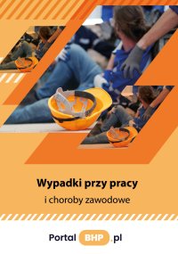 Wypadki przy pracy i choroby zawodowe - Opracowanie zbiorowe 