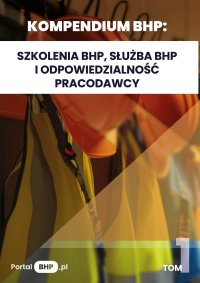 Kompendium BHP: Szkolenia BHP, służba BHP i odpowiedzialność pracodawcy - Opracowanie zbiorowe 