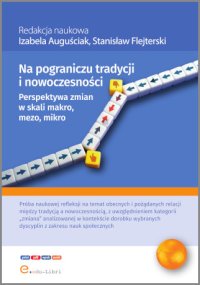 Na pograniczu tradycji i nowoczesności. Perspektywa zmian makro, mezo, mikro - Opracowanie zbiorowe , Stanisław Flejterski, Izabela Auguściak