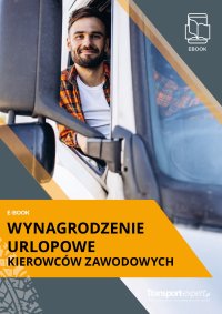 Wynagrodzenie urlopowe kierowców zawodowych - Opracowanie zbiorowe 