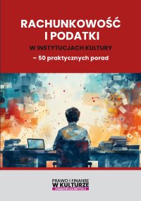 Rachunkowość i podatki w instytucjach kultury - 50 praktycznych porad - Opracowanie zbiorowe 
