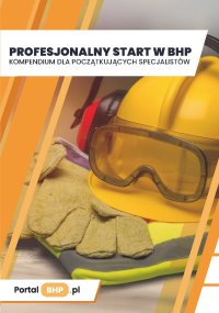 Profesjonalny start w BHP. Kompendium dla początkujących specjalistów - Opracowanie zbiorowe 