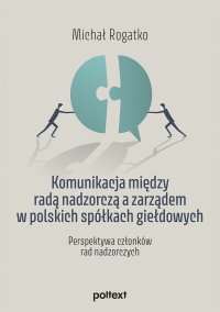 Komunikacja między radą nadzorczą a zarządem w polskich spółkach giełdowych - Michał Rogatko