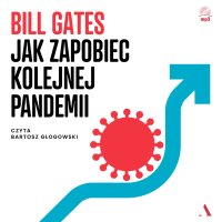 Jak zapobiec kolejnej pandemii - Bill Gates, Michał Rogalski