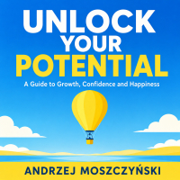 Unlock Your Potential. A Guide to Growth, Confidence and Happiness - Opracowanie zbiorowe , Andrzej Moszczyński, Lektor AI