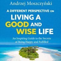 A Different Perspective on Living a Good and Wise Life. An Inspiring Guide to the Secrets of Being Happy and Fulfilled - Andrzej Moszczyński, Lektor AI