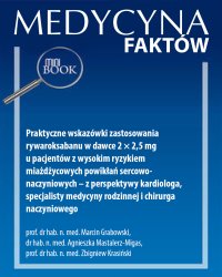 Praktyczne wskazówki zastosowania rywaroksabanu w dawce 2 × 2,5 mg u pacjentów z wysokim ryzykiem miażdżycowych powikłań sercowo-naczyniowych – z perspektywy kardiologa, specjalisty medycyny rodzinnej i chirurga naczyniowego - Agnieszka Mastalerz-Migas, Marcin Grabowski, Zbigniew Krasiński 